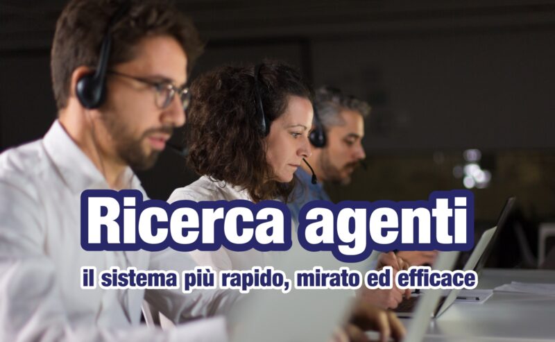 Ricerca agenti: il sistema più rapido, mirato ed efficace